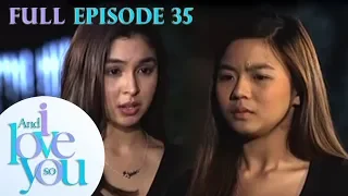 Full Episode 35 | And I Love You So