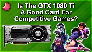 GTX 1080 TI — A Good Card For Competitive Games?