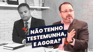 Não Tenho Testemunha, e Agora?