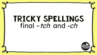 Tricky Spellings: Final -tch or -ch