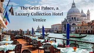 The Gritti Palace, a Luxury Collection Hotel, Venice: 5 Star Heritage Luxury. Vlog & Hotel Review