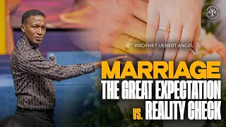 Marriage: The Great Expectation vs. Reality Check | Prophet Uebert Angel