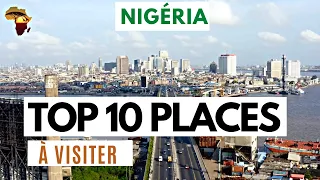 TOP 10 DES ENDROITS QUE VOUS DEVEZ VISITER AU NIGÉRIA