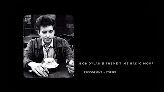 Theme Time Radio Hour, Episode Five - Coffee (Bob Dylan)