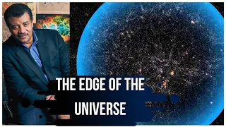 The Edge of the Universe explained by Neil deGrasse Tyson