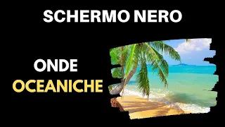 Onde Dell'OCEANO  | Schermo Nero ⚫🌊 [ASMR Rumore Bianco] 10 Ore Per Dormire