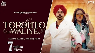 Toronto Waliye (Official Video) Pavitar Lassoi | Tanishq Kaur | Geet Goraaya |New Punjabi Songs 2023