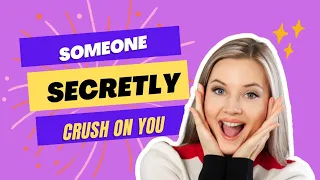 Someone Secretly Crush on You.'💓