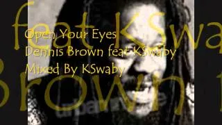 Dennis Brown feat KSwaby - Open Your Eyes - Mixed By KSwaby