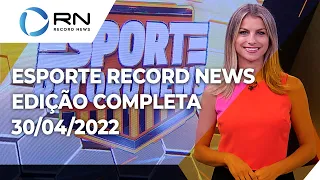 Esporte Record News - 30/04/2022