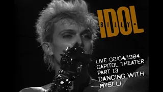 BILLY IDOL LIVE AT THE CAPITOL THEATER 1984 - PART 13 - DANCING WITH MYSELF (REMASTERED SOUND)