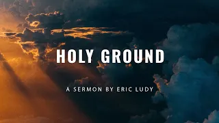 Eric Ludy - Holy Ground (Sermon)