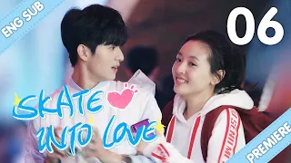 [Eng Sub] Skate Into Love 06 (Steven Zhang, Janice Wu) | Go Ahead With Your Love And Dreams