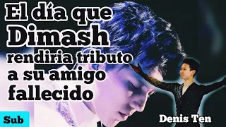 THE DAY DIMASH WOULD PAY TRIBUTE TO HIS DECEASED FRIEND/EL DÍA QUE DIMASH RENDIRÍA TRIBUTO A DENIS