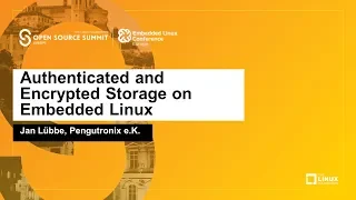 Authenticated and Encrypted Storage on Embedded Linux - Jan Lübbe, Pengutronix e.K.