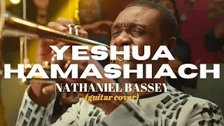 YESHUA HAMASHIACH-NATHANIEL BASSEY - (Guitar cover)