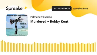 Murdered ~ Bobby Kent