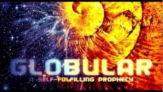 GLOBULAR - Feeding Back Forwards (01 - A Self Fulfilling Prophecy)