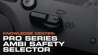 Knowledge Center: PRO Series Ambi Safety Selector