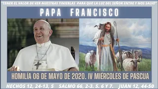 PAPA FRANCISCO. HOMILÍA 06-05-2020. COMENTARIO A JUAN 12, 44-50. MIÉRCOLES IV SEMANA DE PASCUA.