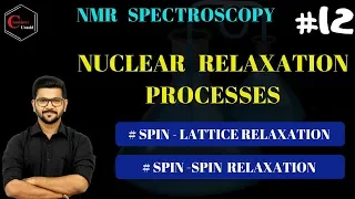 NMR SPECTROSCOPY -12 || NUCLEAR RELAXATION PROCESSES  || CSIR NET | IIT JAM | GATE ||