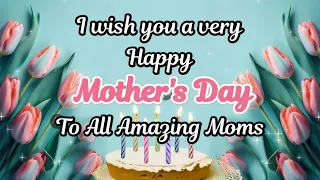 🌺Happy Mother's Day To All Amazing Mothers! | Best Beautiful Wishes for All Moms on Mother's Day ❤️