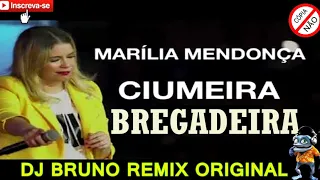 MARÍLIA MENDONÇA CIUMEIRA REMIX BREGADEIRA DJ BRUNO REMIX ORIGINAL