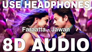 Faraatta (8D Audio) || Jawan || Shah Rukh Khan || Deepika P || Arijit Singh, Jonita Gandhi, Badshah