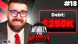 MONEY TROUBLES... | Part 18 | Wembley FC FM24 | Football Manager 2024