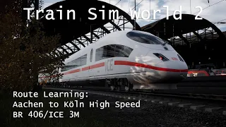 Train Sim World 2 - Route Learning: Aachen to Köln High Speed Run (BR406/ICE 3M)