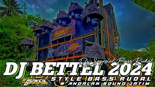 DJ BETTEL 2024 • STYLE BASS RUDAL • ANDALAN SOND JATIM