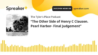 “The Other Side of Henry C Clausen.  Pearl Harbor- Final Judgement”