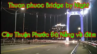 Review Thuan phuoc Bridge by Night #CầuThuậnPhước Đà Nẵng về đêm@TRUNGNGUSACVlogs