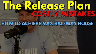 Creating A Release Plan for Max Halfway House. Common Mistakes That Keep You in Federal Prison!