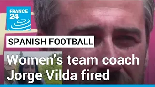 Spain women's football team coach Jorge Vilda fired amid ongoing Rubiales crisis • FRANCE 24