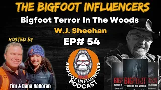 Bigfoot Terror in the Woods with W.J. Sheehan | The Bigfoot Influencers #54