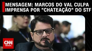 Mensagem: Marcos do Val culpa imprensa por "chateação" do STF | CNN 360º