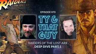 Ty & That Guy Ep 070 - Raiders of the Lost Ark Deep Dive Part 1 #TyandThatGuy