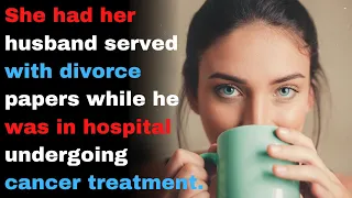 Wife had her husband served while he was in hospital undergoing cancer treatment, crazy ensued!