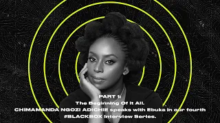BLACKBOXINTERVIEW Feat Chimamanda Ngozi Adichie | Part 1