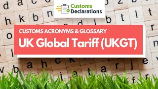 UK Global Tariff (UKGT) | CUSTOMS ACRONYMS & GLOSSARY