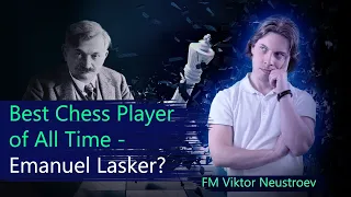 Best Chess Player of All Time - Emanuel Lasker?