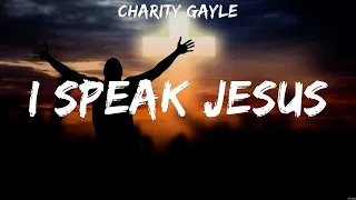 I Speak Jesus - Charity Gayle (Lyrics) - To You, Your Love Never Fails , Hello, My Name Is