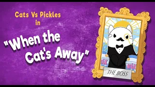 Cats vs Pickles Presents: EP1 - When the Cat's Away