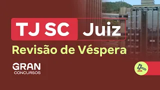 Concurso TJ SC Juiz | Revisão de Véspera