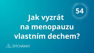 DÝCHÁNKY 54 - Jak vyzrát na Menopauzu vlastním dechem?