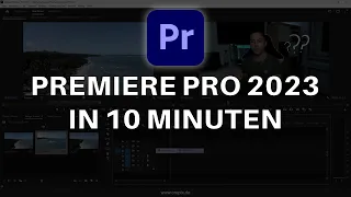 Adobe PREMIERE PRO 2023 Einstieg in nur 10 MINUTEN - Tutorial Deutsch