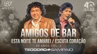 Teodoro e Sampaio - Amigos de bar / Esta noite te amarei / Escuta coração | 40 Anos, Vol 4.(Oficial)