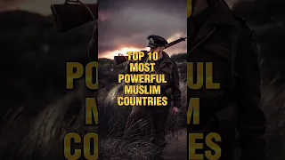 TOP 10 MOST POWERFUL MUSLIM COUNTRIES | #shortvideo #power #shorts