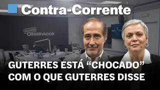 Guterres está “chocado” com o que Guterres disse || Contra-Corrente na Rádio Observador